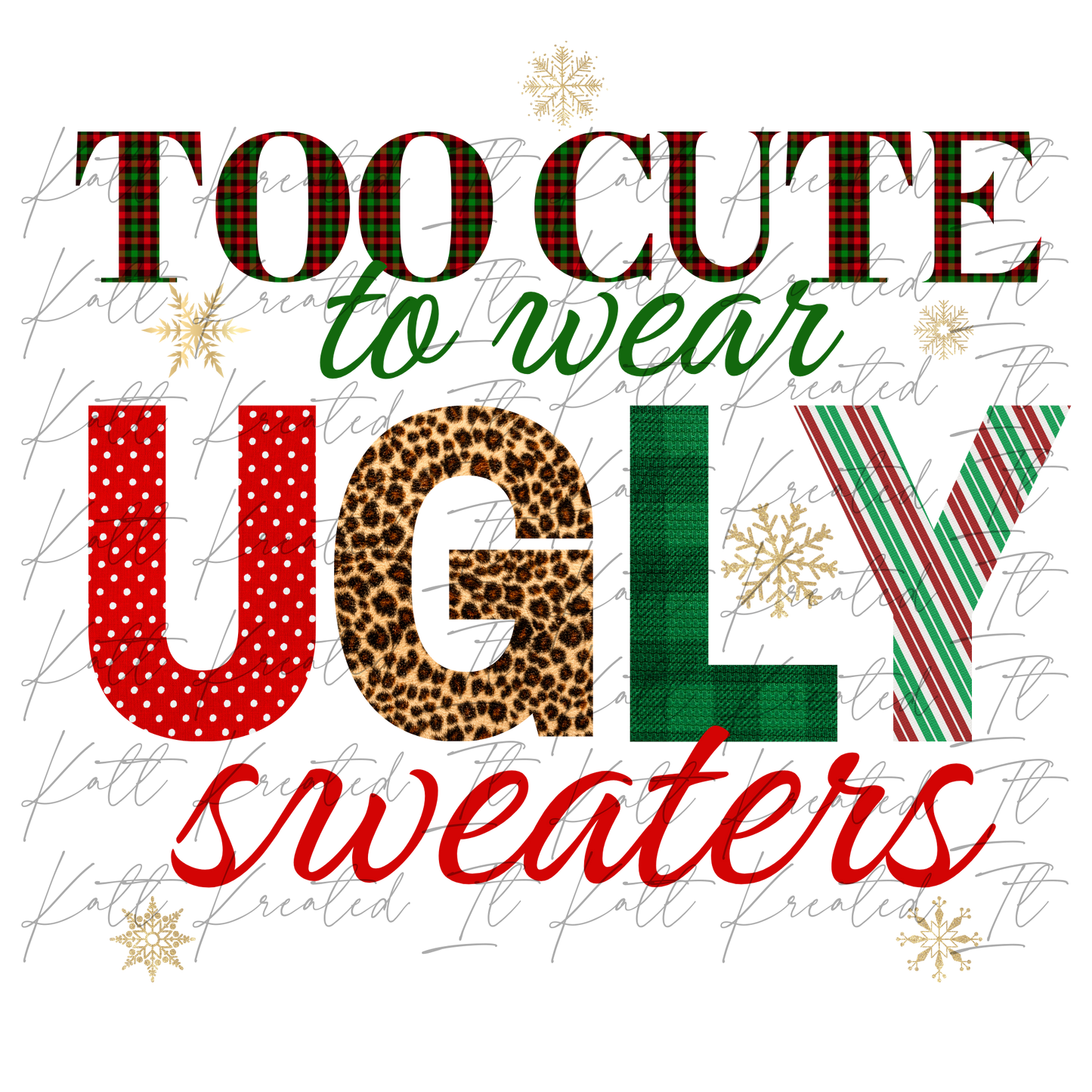 Too Cute to Wear Ugly Sweaters PNG *DIGITAL DOWNLOAD ONLY*